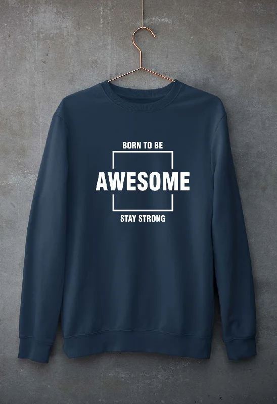 Born to be awsome Stay Strong Unisex Sweatshirt for Men/Women